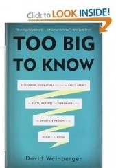 Okładka książki Too Big to Know: Rethinking Knowledge Now That the Facts Aren't the Facts, Experts Are Everywhere, and the Smartest Person in the Room Is the Room David Weinberger