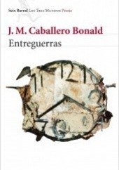 Okładka książki Entreguerras José Manuel Caballero Bonald