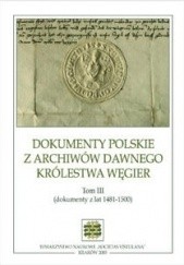 Okładka książki Dokumenty polskie z archiwów dawnego Królestwa Węgier. Tom III (dokumenty z lat 1481-1500) Stanisław A. Sroka