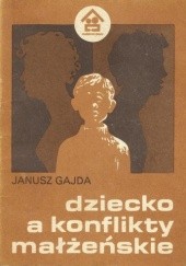 Okładka książki Dziecko a konflikty małżeńskie Janusz Gajda
