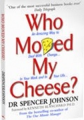 Okładka książki Who Moved My Cheese?: An Amazing Way to Deal with Change in Your Work and in Your Life Spencer Johnson