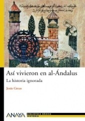 Okładka książki Así vivieron en al-Ándalus: La historia ignorada Jesus Greus