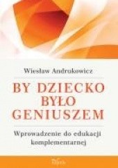 Okładka książki By dziecko było geniuszem Wiesław Andrukowicz