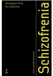 Okładka książki Schizofrenia Christopher Frith, Eve Johnstone