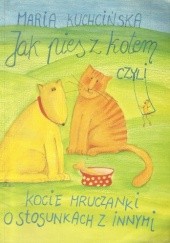 Okładka książki Jak pies z kotem czyli kocie mruczanki o stosunkach z innymi Maria Kuchcińska