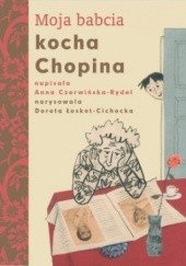 Okładka książki Moja babcia kocha Chopina Anna Czerwińska-Rydel, Dorota Łoskot-Cichocka