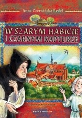 Okładka książki W szarym habicie i czarnym kapturze Anna Czerwińska-Rydel, Artur Nowicki