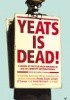 Okładka książki Yeats Is Dead! Anthony Cronin,&nbsp;Roddy Doyle,&nbsp;Hugo Hamilton,&nbsp;Tom Humphries,&nbsp;Gene Kerrigan,&nbsp;Marian Keyes,&nbsp;Frank McCourt,&nbsp;Pauline McLynn,&nbsp;Conor McPherson,&nbsp;Gina Moxley,&nbsp;Joseph O'Connor,&nbsp;Donal O'Kelly,&nbsp;Charlie O'Neill,&nbsp;Owen O'Neill,&nbsp;Gerard Stembridge