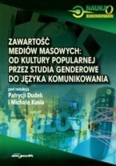Okładka książki Zawartość mediów masowych: od kultury popularnej przez studia genderowe do języka komunikowania Patrycja Dudek, Michał Kuś