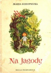 Okładka książki Na jagody Zofia Fijałkowska, Maria Konopnicka