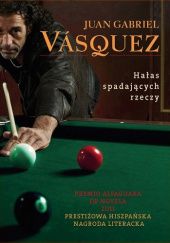 Okładka książki Hałas spadających rzeczy Juan Gabriel Vásquez