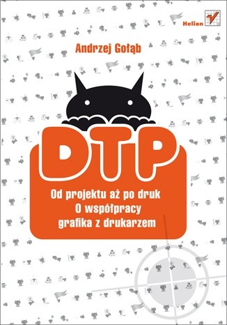 Okładka książki DTP. Od projektu aż po druk. O współpracy grafika z drukarzem Andrzej Gołąb