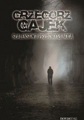 Okładka książki Szaleństwo przychodzi nocą Grzegorz Gajek