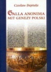 Okładka książki Galla Anonima mit genezy Polski Czesław Deptuła