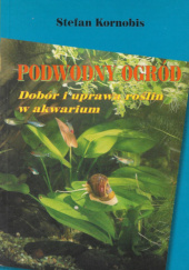Okładka książki Podwodny ogród. Dobór i uprawa roślin w akwarium Stefan Kornobis