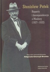 Stanisław Patek. Raporty i korespondencja z Moskwy (1927-1932)
