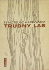 Okładka książki Trudny las Tymoteusz Karpowicz