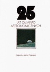 Okładka książki 25 lat olimpiad astronomicznych Henryk Chrupała, Marek Tadeusz Szczepański