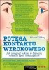 Okładka książki Potęga kontaktu wzrokowego. Jak osiągnąć sukces w biznesie, miłości i życiu towarzyskim Michael Ellsberg