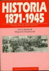 Okładka książki Historia 1871-1945 Anna Radziwiłł, Wojciech Roszkowski
