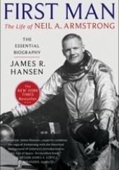 Okładka książki First Man. The Life of Neil A. Armstrong James R. Hansen