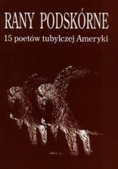 Okładka książki Rany podskórne. 15 poetów tubylczej Ameryki Maurice Kenny, praca zbiorowa