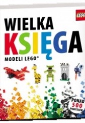 Okładka książki Wielka Księga Modeli LEGO® praca zbiorowa