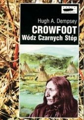 Okładka książki Crowfoot. Wódz Czarnych Stóp Hugh Aylmer Dempsey