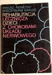 Okładka książki Rehabilitacja lecznicza dzieci z chorobami układu nerwowego Janusz Nowotny