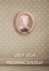 Okładka książki Prowincjuszka? Lucy Lech