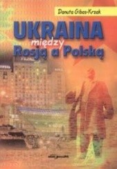 Okładka książki Ukraina między Rosją a Polską Danuta Gibas-Krzak