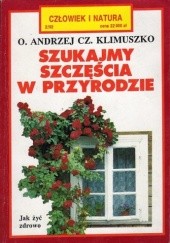 Okładka książki Szukajmy szczęścia w przyrodzie Andrzej Czesław Klimuszko