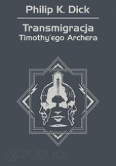 Okładka książki Transmigracja Timothyego Archera Philip K. Dick