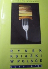 Okładka książki Rynek książki w Polsce. Edycja '98 Łukasz Gołębiewski