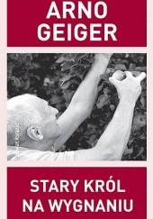 Okładka książki Stary król na wygnaniu Arno Geiger