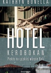 Okładka książki Hotel Kerobokan. Piekło na rajskiej wyspie Bali Kathryn Bonella
