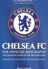 Okładka książki Chelsea FC: The Official Biography - The Definitive Story of the First 100 Years Rick Glanvill