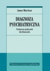 Okładka książki Diagnoza psychiatryczna - praktyczny podręcznik dla klinicystów James Morrison