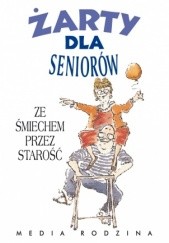 Okładka książki Żarty dla seniorów. Ze śmiechem przez starość Linda Macfarlane, Stuart Macfarlane, Bill Stott