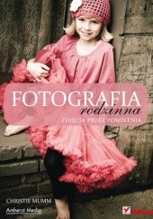 Okładka książki Fotografia rodzinna. Zdjęcia przez pokolenia Christie Mumm
