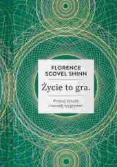 Okładka książki Życie to gra. Poznaj zasady i zacznij wygrywać autorstwa Florence Scovel Shinn