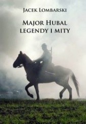 Okładka książki Major Hubal – legendy i mity Jacek Lombarski