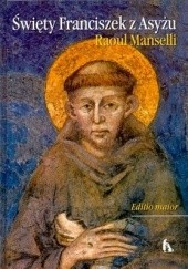 Okładka książki Święty Franciszek z Asyżu. Editio maior Raoul Manselli