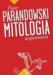 Okładka książki Mitologia wspomnień Piotr Parandowski
