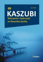 Okładka książki Kaszubi. Wierzenia i twórczość ze Słownika Sychty Jerzy Treder