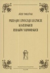Okładka książki Przesądy i zwyczaje lecznicze kaszubskich rybaków nadmorskich Józef Torliński