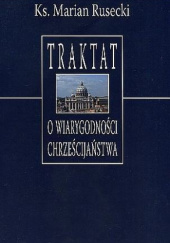 Okładka książki Traktat o wiarygodności chrześcijaństwa Marian Rusecki
