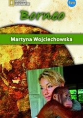 Okładka książki Borneo Martyna Wojciechowska