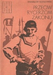 Okładka książki Przeciw Rycerzom Zakonu. Opowieść z roku 1433 Stanisław Rzeszowski