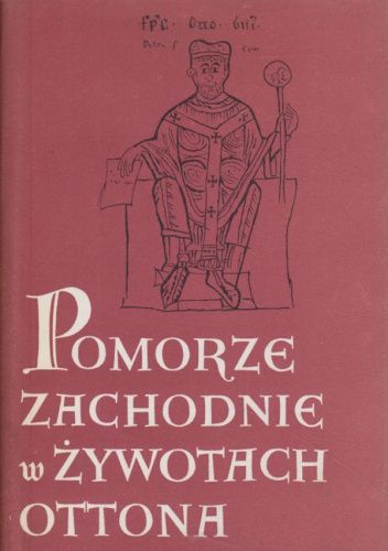 Okładka książki Pomorze Zachodnie w żywotach Ottona Gerard Labuda, Andrzej Magierski, Jan Wikarjak